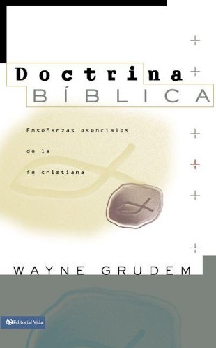 Doctrina B}}blica: Ense}}anzas esenciales de la fe cristiana [Hardcover]