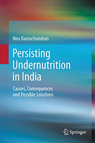 Persisting Undernutrition in India Causes, Consequences and Possible Solutions [Hardcover]