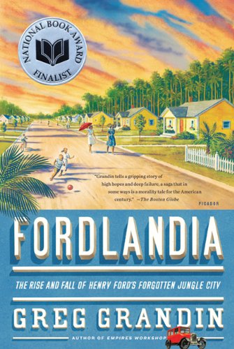 Fordlandia: The Rise and Fall of Henry Ford's Forgotten Jungle City [Paperback]