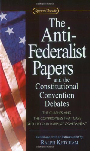 The Anti-Federalist Papers and the Constitutional Convention Debates [Paperback]