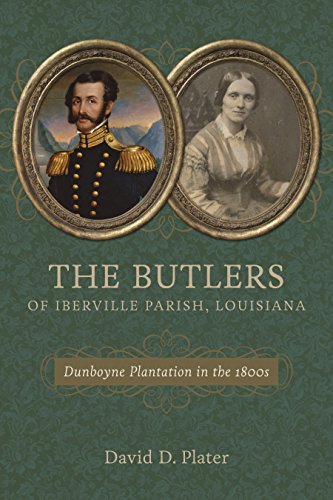 The Butlers Of Iberville Parish, Louisiana: Dunboyne Plantation In The 1800s [Hardcover]