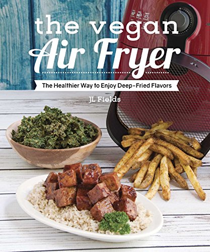 The Vegan Air Fryer: The Healthier Way to Enjoy Deep-Fried Flavors [Paperback]