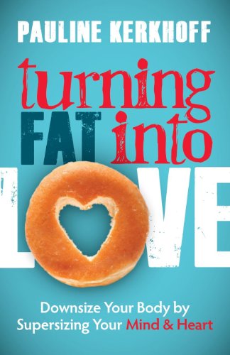 Turning Fat Into Love Donsize Your Body by Supersizing Your Mind & Heart [Hardcover]