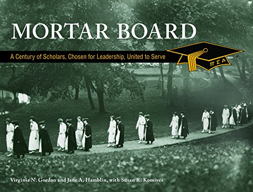 MORTAR BOARD: A CENTURY OF SCHOLARS CHOSEN FOR LEADERSHIP UNITED TO SERVE [Hardcover]