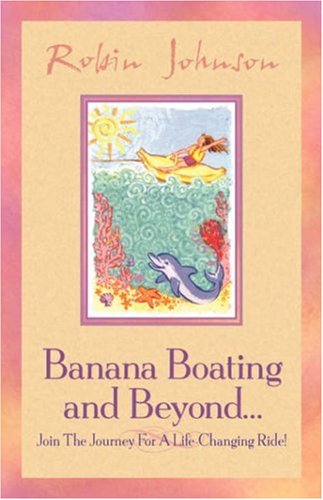 Banana Boating and Beyond Join the Journey for a Life-Changing Ride [Hardcover]