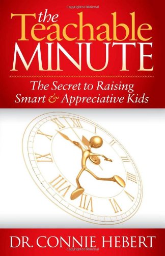 The Teachable Minute The Secret to Raising Smart & Appreciative Kids [Paperback]