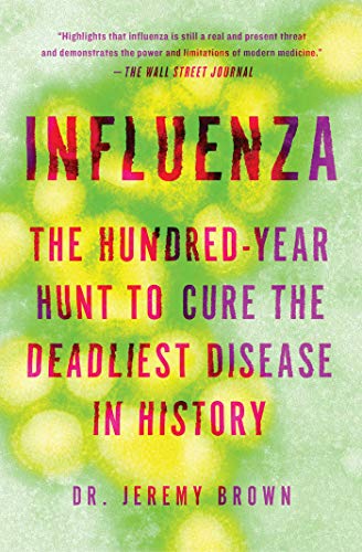 Influenza: The Hundred-Year Hunt to Cure the Deadliest Disease in History [Paperback]