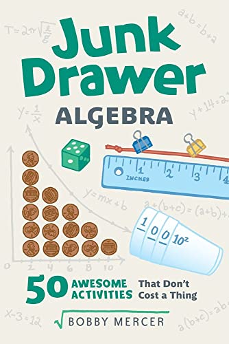 Junk Drawer Algebra: 50 Awesome Activities That Don't Cost a Thing [Paperback]