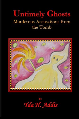 Untimely Ghosts  Murderous Accusations from the Tomb [Paperback]