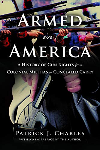 Armed in America: A History of Gun Rights from Colonial Militias to Concealed Ca [Paperback]