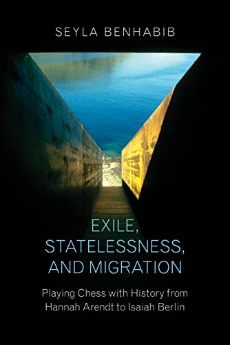 Exile, Statelessness, and Migration Playing Chess with History from Hannah Aren [Paperback]