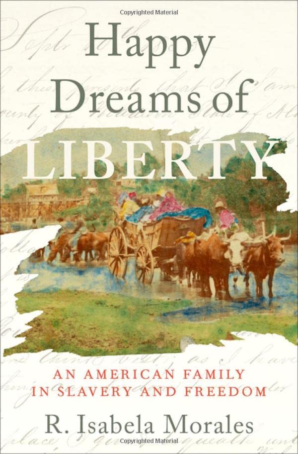 Happy Dreams of Liberty: An American Family in Slavery and Freedom [Hardcover]