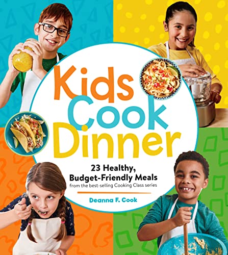 Kids Cook Dinner: 23 Healthy, Budget-Friendly