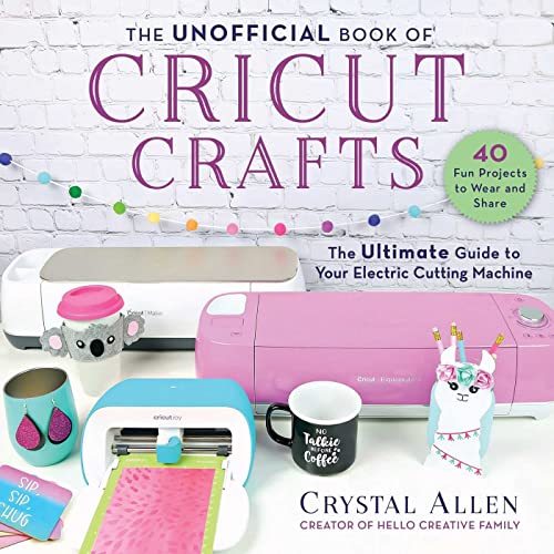 The Unofficial Book of Cricut Crafts: The Ultimate Guide to Your Electric Cuttin [Paperback]