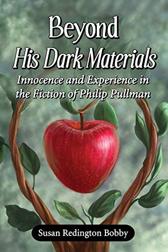 Beyond His Dark Materials Innocence And Experience In The Fiction Of Philip Pul [Paperback]