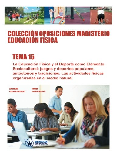 Coleccin Oposiciones Magisterio Educacin Fsica. Tema 15 La Educacin Fsica  [Paperback]