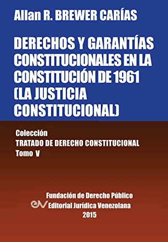 Derechos Y Garantas Constitucionales En La Constitucin De 1961 (la Justicia Co [Paperback]