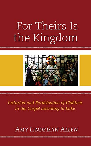 For Theirs Is the Kingdom Inclusion and Participation of Children in the Gospel [Hardcover]