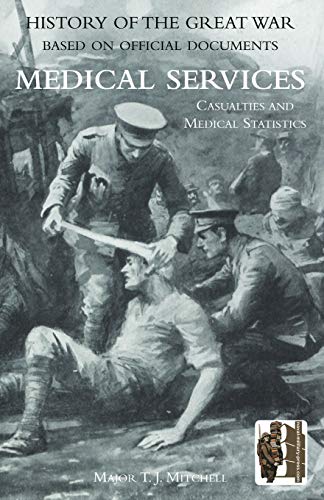 History Of The Great War. Base On Official Documents Medical Services. Casualti [Paperback]