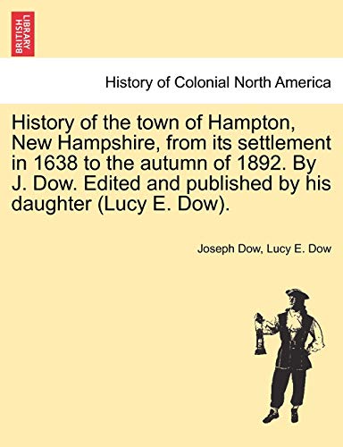 History Of The Ton Of Hampton, Ne Hampshire, From Its Settlement In 1638 To Th [Paperback]