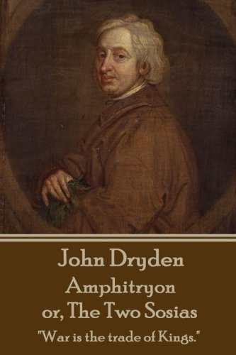 John Dryden - Amphitryon Or The To Sosias  dancing Is The Poetry Of The Foot.  [Paperback]