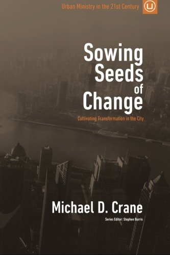 Soing Seeds Of Change Cultivating Transformation In The City (urban Ministry I [Paperback]