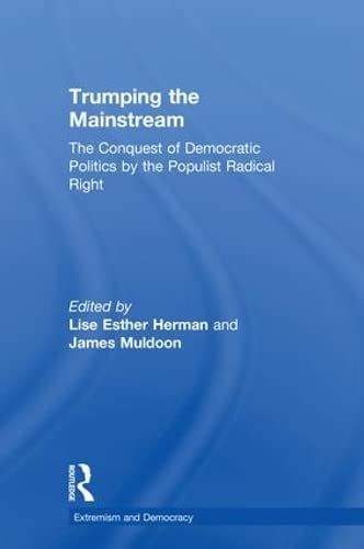 Trumping the Mainstream The Conquest of Democratic Politics by the Populist Rad [Hardcover]