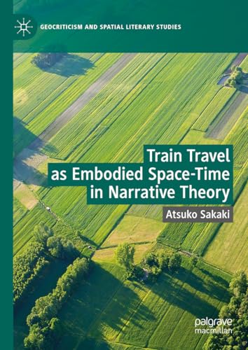 Train Travel as Embodied Space-Time in Narrative Theory [Hardcover]