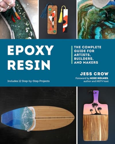 Epoxy Resin: The Complete Guide for Artists, Builders, and Makers [Paperback]