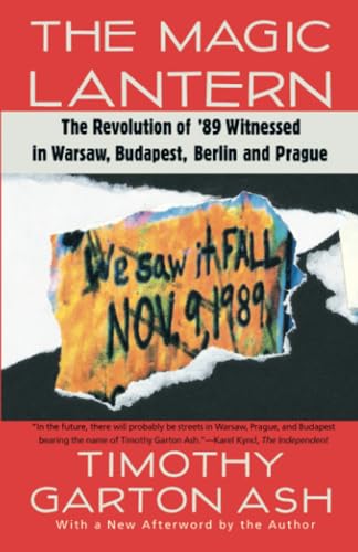 The Magic Lantern: The Revolution of '89 Witnessed in Warsaw, Budapest, Berlin,  [Paperback]