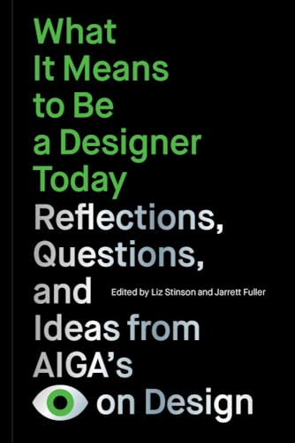 What It Means to Be a Designer Today: Reflections, Questions, and Ideas from AIG [Paperback]