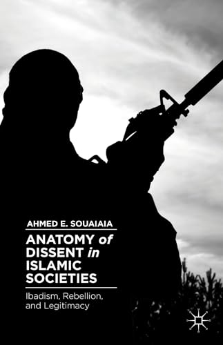 Anatomy of Dissent in Islamic Societies: Ibadism, Rebellion, and Legitimacy [Hardcover]