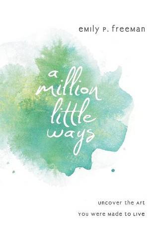 A Million Little Ways: Uncover The Art You Were Made To Live [Paperback]