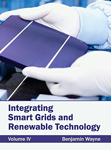 Integrating Smart Grids and Reneable Technology Volume IV [Hardcover]