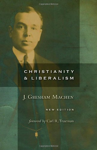 Christianity And Liberalism [Paperback]