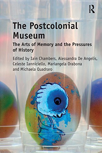 The Postcolonial Museum The Arts of Memory and the Pressures of History [Paperback]