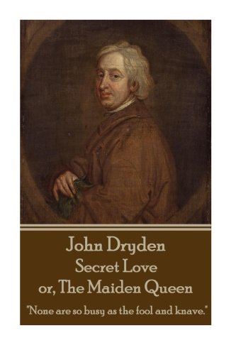 John Dryden - Secret Love Or, The Maiden Queen  better Shun The Bait, Than Stru [Paperback]