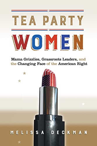 Tea Party Women Mama Grizzlies, Grassroots Leaders, and the Changing Face of th [Hardcover]