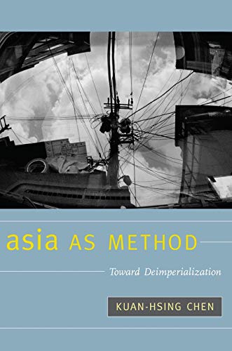 Asia As Method: Toward Deimperialization [Paperback]