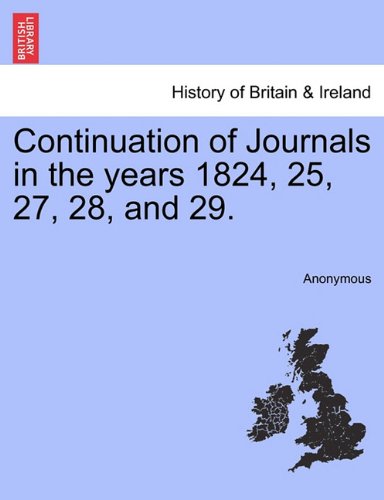 Continuation of Journals in the years 1824, 25, 27, 28, And 29 [Paperback]