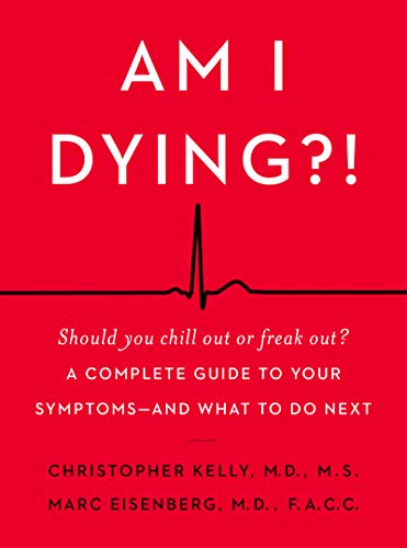 Am I Dying?!: A Complete Guide to Your Symptoms--and What to Do Next [Hardcover]