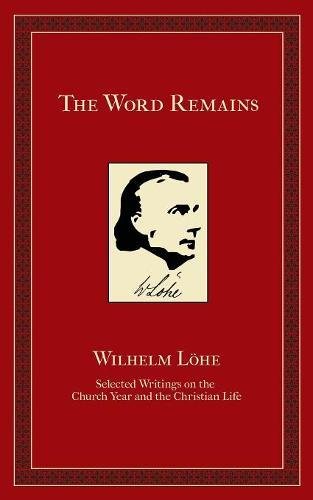 The Word Remains Selected Writings On The Church Year And The Christian Life [Paperback]