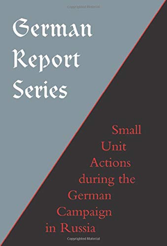 German Report Series Small Unit Actions During the German Campaign in Russia [Paperback]