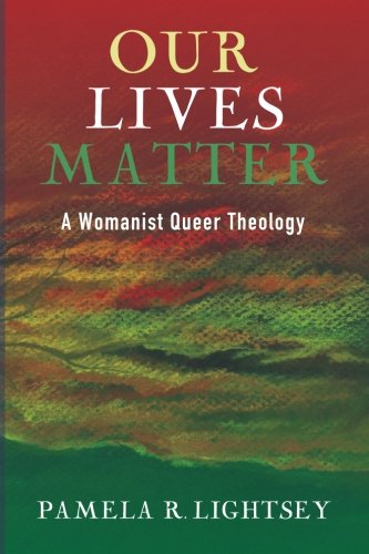 Our Lives Matter A Womanist Queer Theology [Paperback]