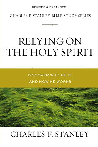 Relying on the Holy Spirit: Discover Who He Is and How He Works [Paperback]