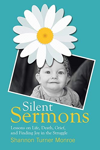 Silent Sermons Lessons On Life, Death, Grief, And Finding Joy In The Struggle [Paperback]