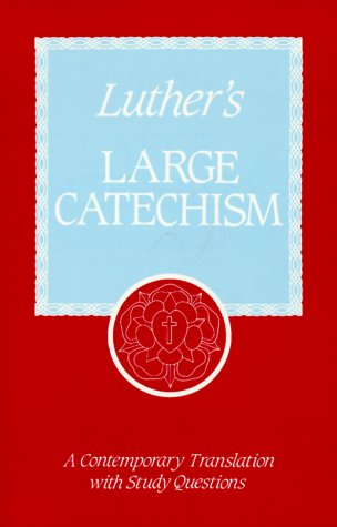 Luther's Large Catechism: A Contemporary Translation With Study Questions [Paperback]