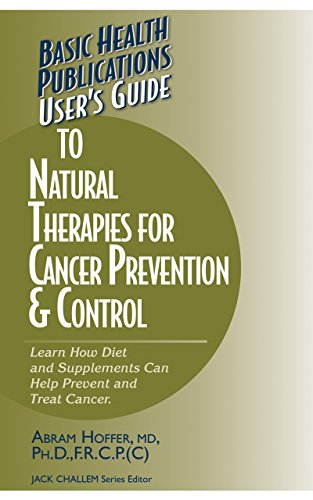 User's Guide to Natural Therapies for Cancer Prevention and Control [Hardcover]