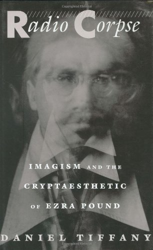 Radio Corpse Imagism and the Cryptaesthetic of Ezra Pound [Hardcover]