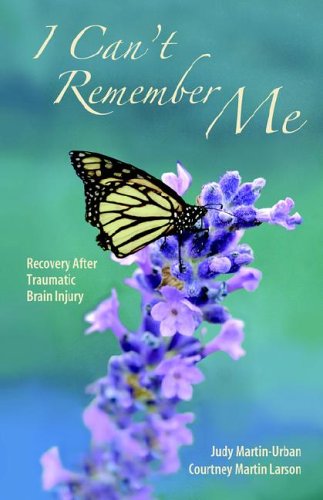 I Can&apost Remember Me Recovery after Traumatic Brain Injury [Paperback]